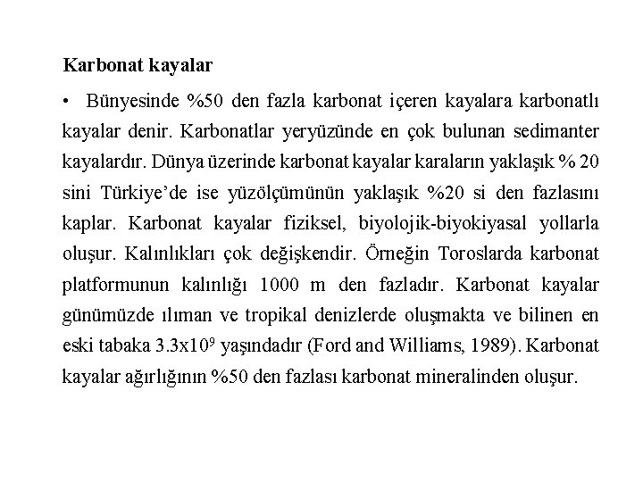 Karbonat kayalar • Bünyesinde %50 den fazla karbonat içeren kayalara karbonatlı kayalar denir. Karbonatlar