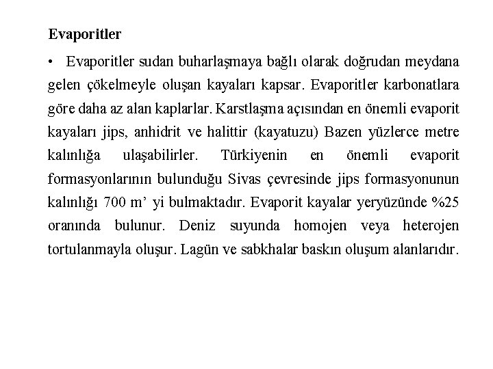 Evaporitler • Evaporitler sudan buharlaşmaya bağlı olarak doğrudan meydana gelen çökelmeyle oluşan kayaları kapsar.