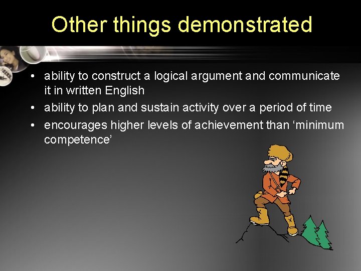 Other things demonstrated • ability to construct a logical argument and communicate it in