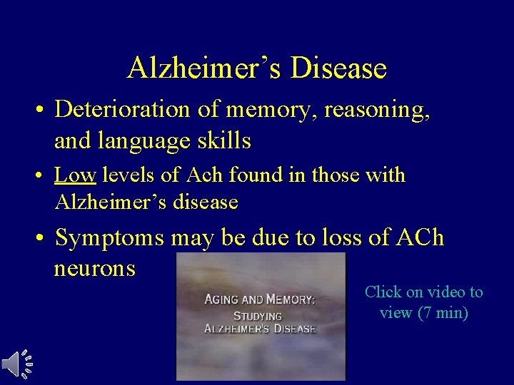 Alzheimer’s Disease • Deterioration of memory, reasoning, and language skills • Low levels of