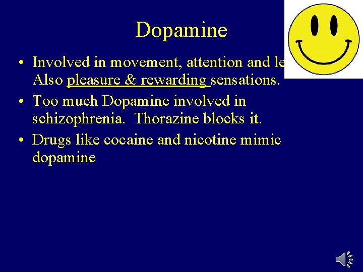 Dopamine • Involved in movement, attention and learning. Also pleasure & rewarding sensations. •