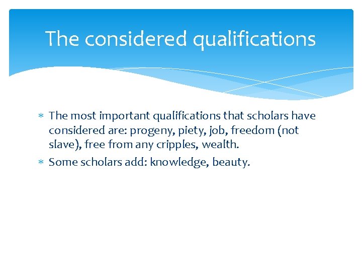 The considered qualifications The most important qualifications that scholars have considered are: progeny, piety,