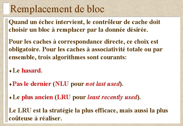 Remplacement de bloc Quand un échec intervient, le contrôleur de cache doit choisir un