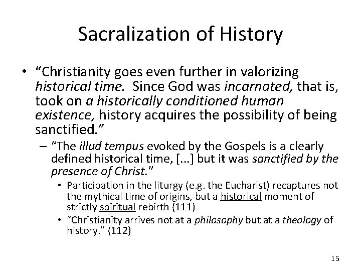 Sacralization of History • “Christianity goes even further in valorizing historical time. Since God