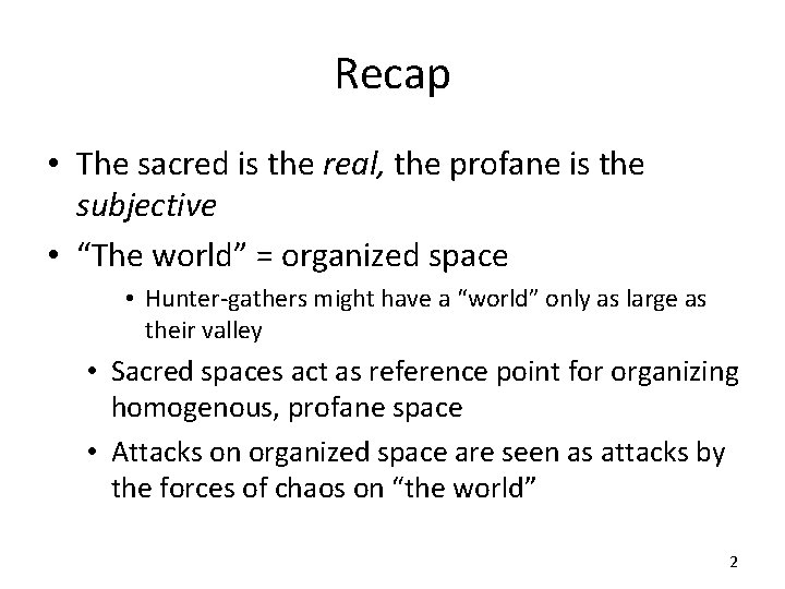 Recap • The sacred is the real, the profane is the subjective • “The
