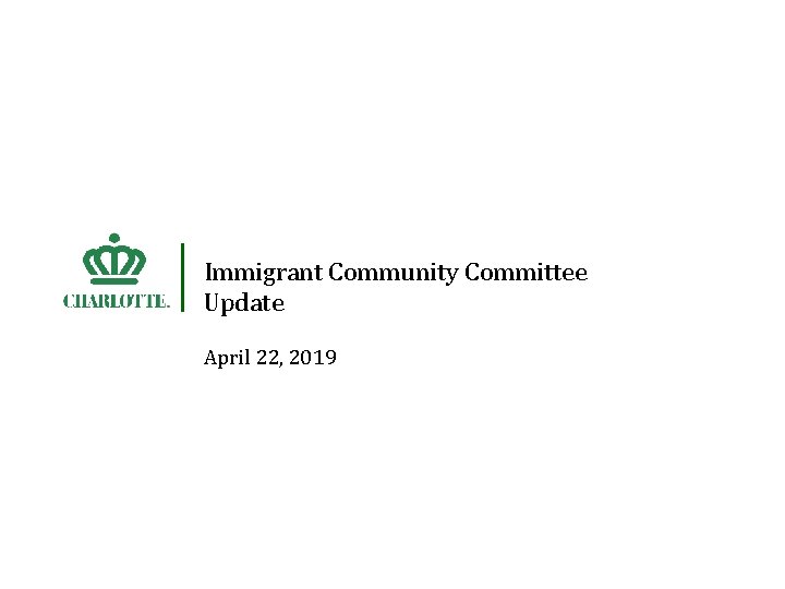 Immigrant Community Committee Update April 22, 2019 