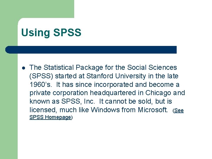 Using SPSS l The Statistical Package for the Social Sciences (SPSS) started at Stanford