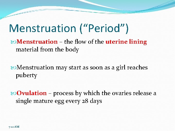 Menstruation (“Period”) Menstruation – the flow of the uterine lining material from the body