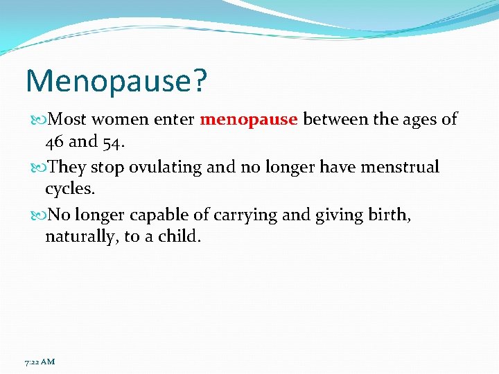 Menopause? Most women enter menopause between the ages of 46 and 54. They stop