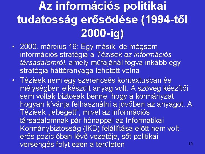 Az információs politikai tudatosság erősödése (1994 -től 2000 -ig) • 2000. március 16: Egy