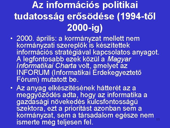 Az információs politikai tudatosság erősödése (1994 -től 2000 -ig) • 2000. április: a kormányzat