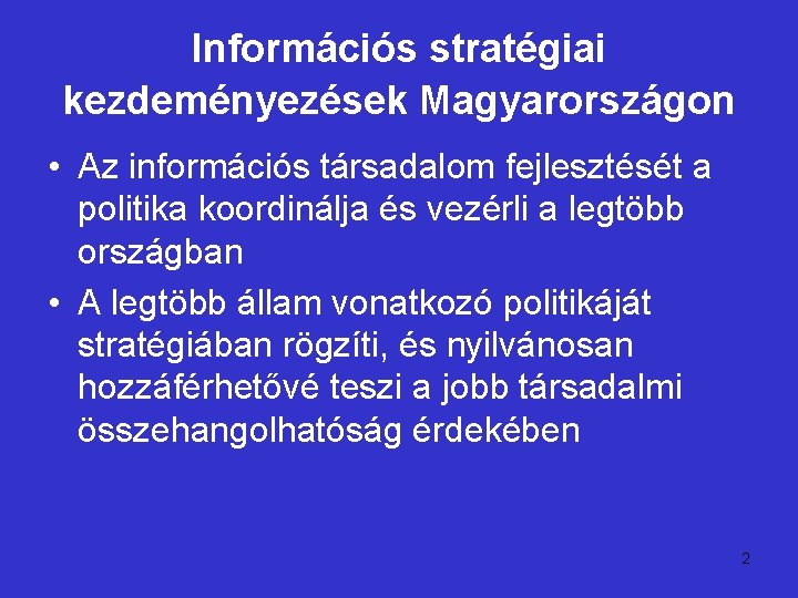 Információs stratégiai kezdeményezések Magyarországon • Az információs társadalom fejlesztését a politika koordinálja és vezérli