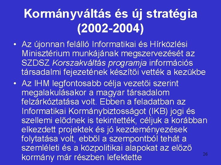 Kormányváltás és új stratégia (2002 -2004) • Az újonnan felálló Informatikai és Hírközlési Minisztérium