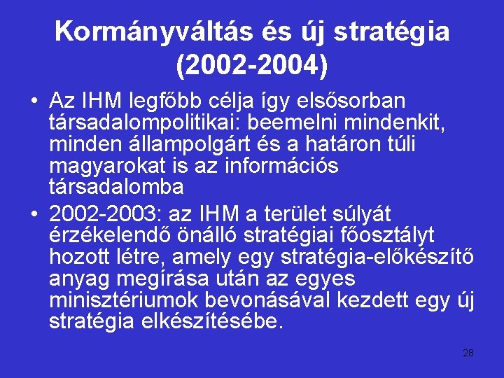 Kormányváltás és új stratégia (2002 -2004) • Az IHM legfőbb célja így elsősorban társadalompolitikai: