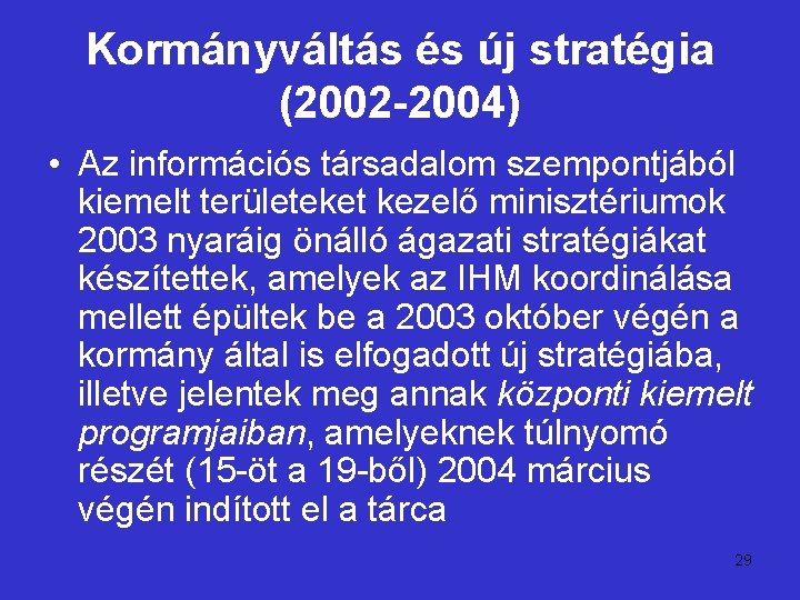 Kormányváltás és új stratégia (2002 -2004) • Az információs társadalom szempontjából kiemelt területeket kezelő