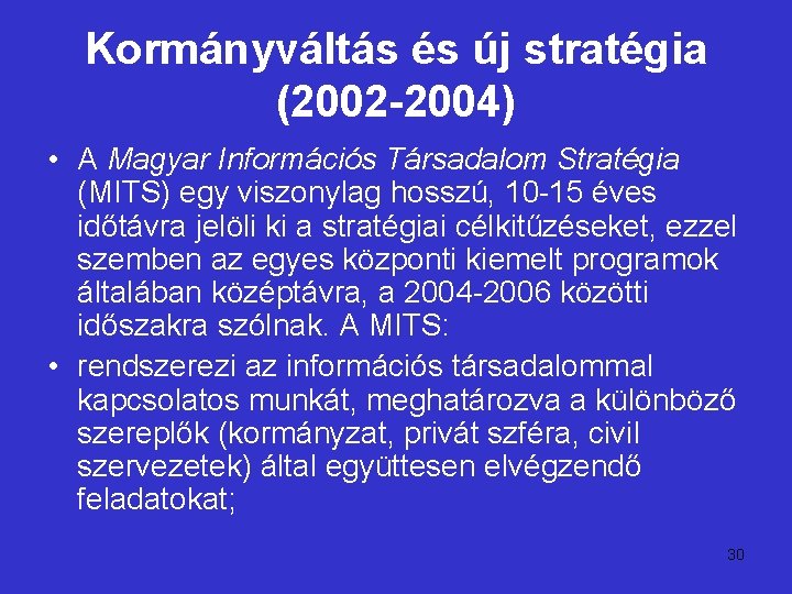 Kormányváltás és új stratégia (2002 -2004) • A Magyar Információs Társadalom Stratégia (MITS) egy