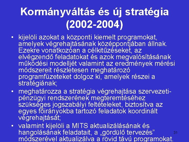 Kormányváltás és új stratégia (2002 -2004) • kijelöli azokat a központi kiemelt programokat, amelyek