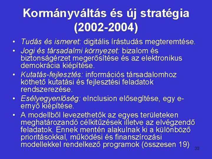 Kormányváltás és új stratégia (2002 -2004) • Tudás és ismeret: digitális írástudás megteremtése. •