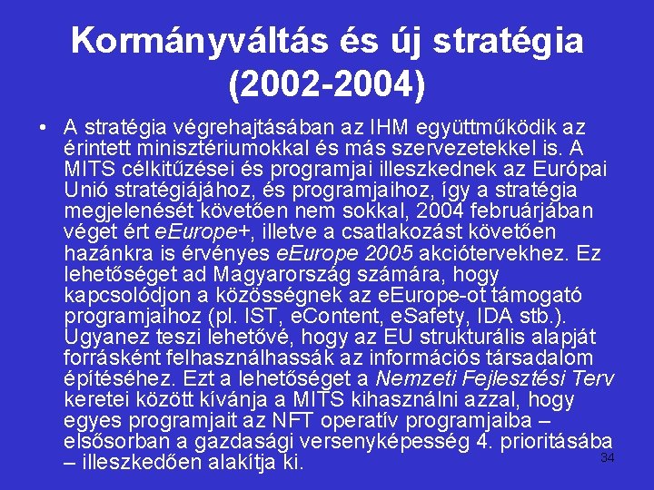 Kormányváltás és új stratégia (2002 -2004) • A stratégia végrehajtásában az IHM együttműködik az