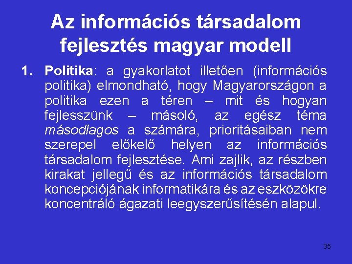 Az információs társadalom fejlesztés magyar modell 1. Politika: a gyakorlatot illetően (információs politika) elmondható,