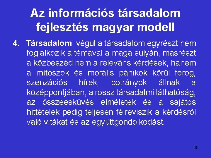 Az információs társadalom fejlesztés magyar modell 4. Társadalom: végül a társadalom egyrészt nem foglalkozik