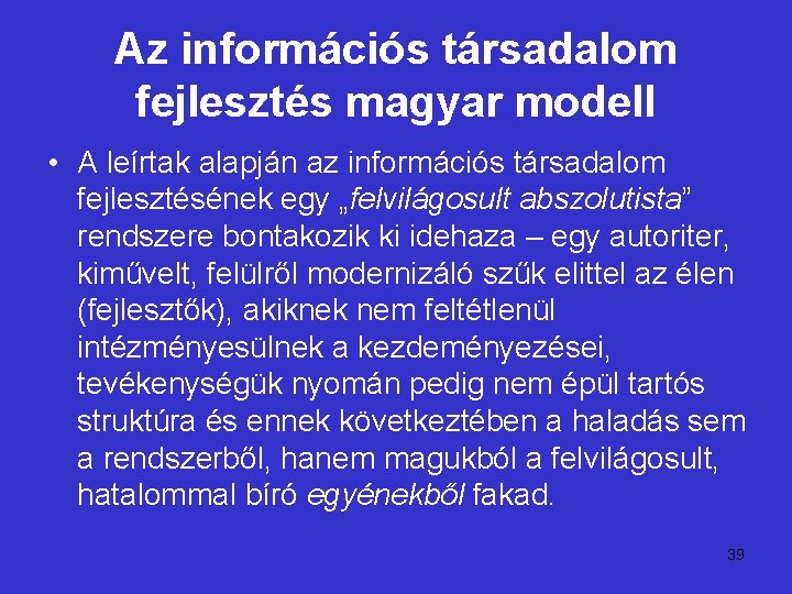 Az információs társadalom fejlesztés magyar modell • A leírtak alapján az információs társadalom fejlesztésének