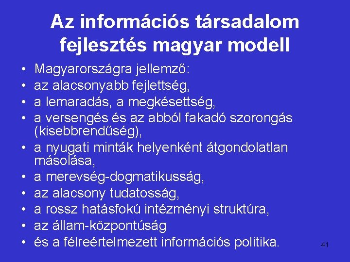 Az információs társadalom fejlesztés magyar modell • • • Magyarországra jellemző: az alacsonyabb fejlettség,