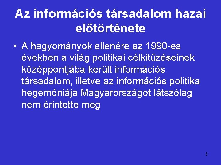 Az információs társadalom hazai előtörténete • A hagyományok ellenére az 1990 -es években a