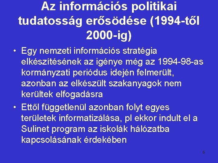Az információs politikai tudatosság erősödése (1994 -től 2000 -ig) • Egy nemzeti információs stratégia