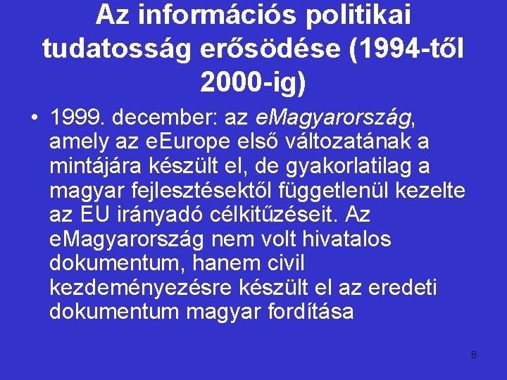 Az információs politikai tudatosság erősödése (1994 -től 2000 -ig) • 1999. december: az e.