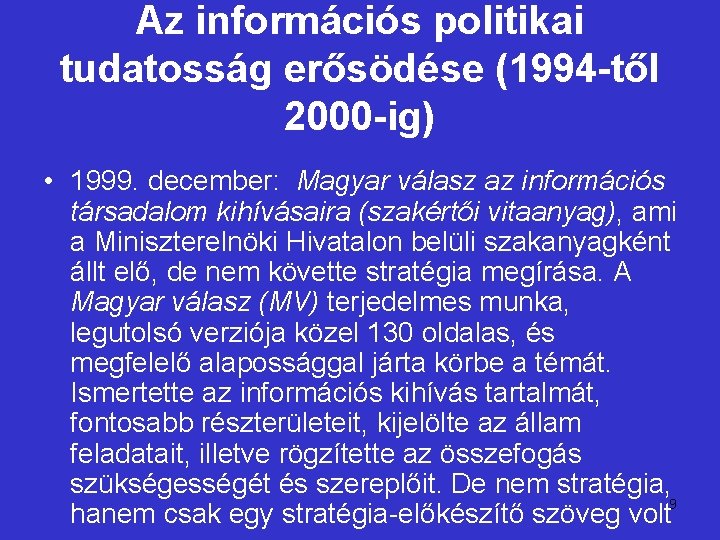 Az információs politikai tudatosság erősödése (1994 -től 2000 -ig) • 1999. december: Magyar válasz