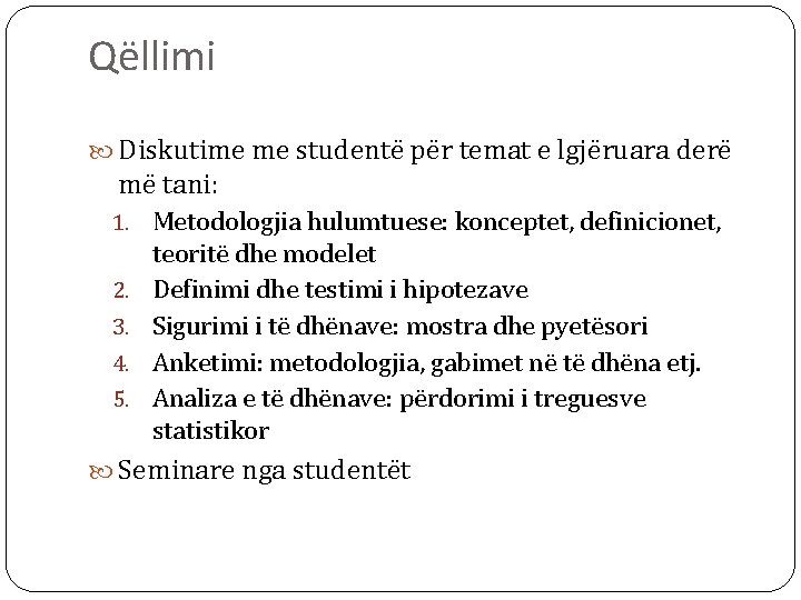 Qëllimi Diskutime me studentë për temat e lgjëruara derë më tani: 1. Metodologjia hulumtuese: Qëllimi Diskutime me studentë për temat e lgjëruara derë më tani: 1. Metodologjia hulumtuese: