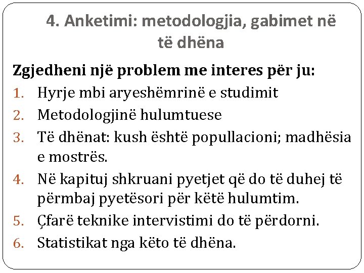 4. Anketimi: metodologjia, gabimet në të dhëna Zgjedheni një problem me interes për ju: 4. Anketimi: metodologjia, gabimet në të dhëna Zgjedheni një problem me interes për ju: