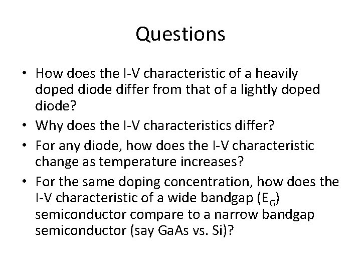 Questions • How does the I-V characteristic of a heavily doped diode differ from