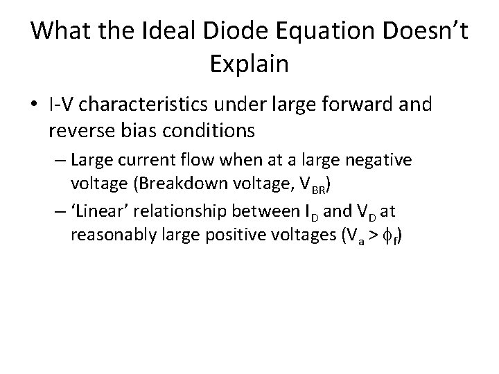 What the Ideal Diode Equation Doesn’t Explain • I-V characteristics under large forward and