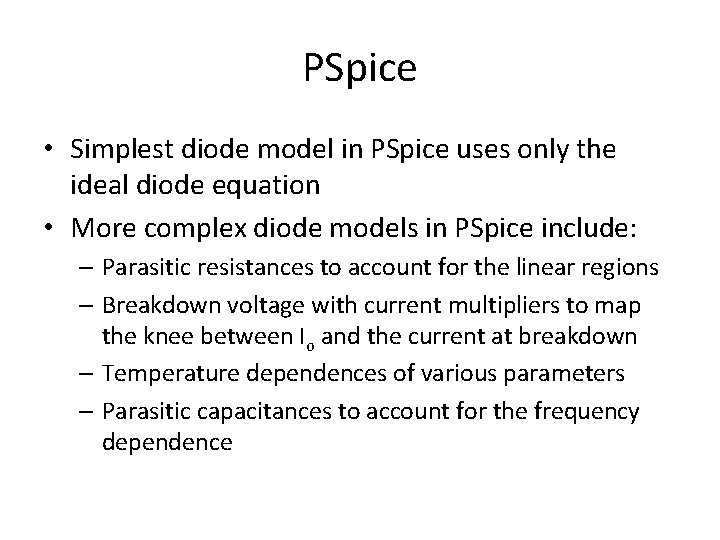 PSpice • Simplest diode model in PSpice uses only the ideal diode equation •