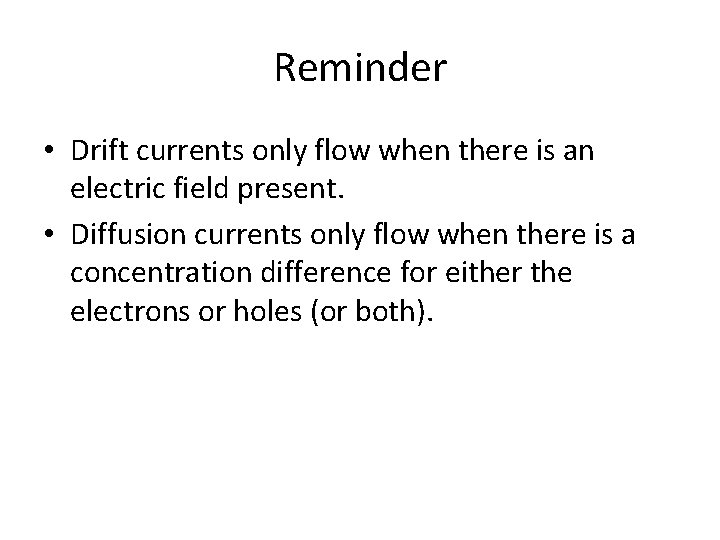 Reminder • Drift currents only flow when there is an electric field present. •