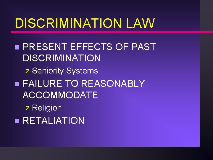 DISCRIMINATION LAW n PRESENT EFFECTS OF PAST DISCRIMINATION ä Seniority n Systems FAILURE TO