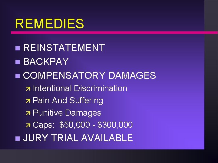 REMEDIES REINSTATEMENT n BACKPAY n COMPENSATORY DAMAGES n ä Intentional Discrimination ä Pain And