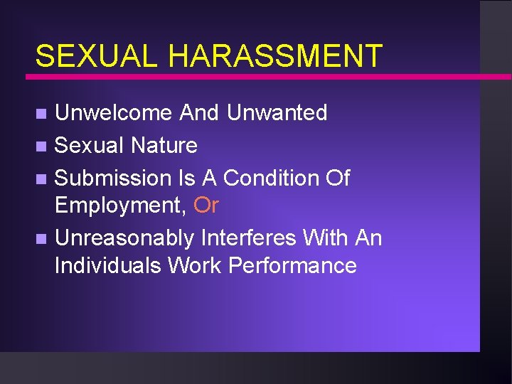 SEXUAL HARASSMENT Unwelcome And Unwanted n Sexual Nature n Submission Is A Condition Of