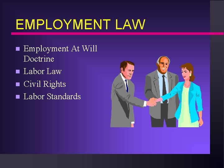 EMPLOYMENT LAW n n Employment At Will Doctrine Labor Law Civil Rights Labor Standards