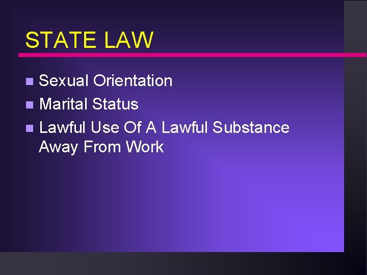 STATE LAW Sexual Orientation n Marital Status n Lawful Use Of A Lawful Substance