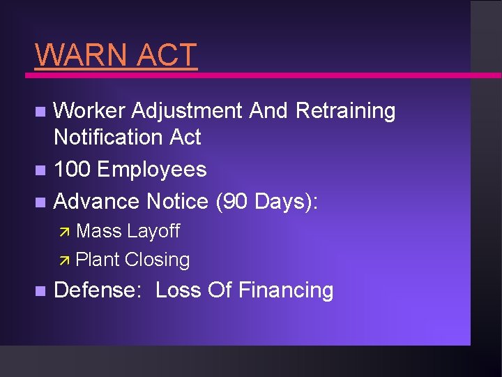 WARN ACT Worker Adjustment And Retraining Notification Act n 100 Employees n Advance Notice