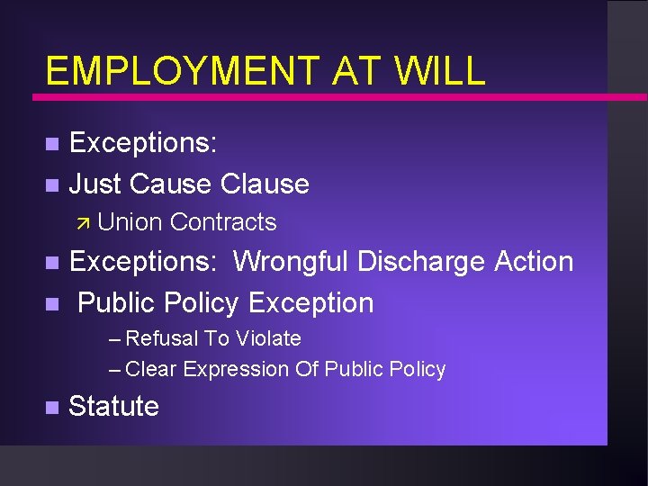 EMPLOYMENT AT WILL Exceptions: n Just Cause Clause n ä Union Contracts Exceptions: Wrongful