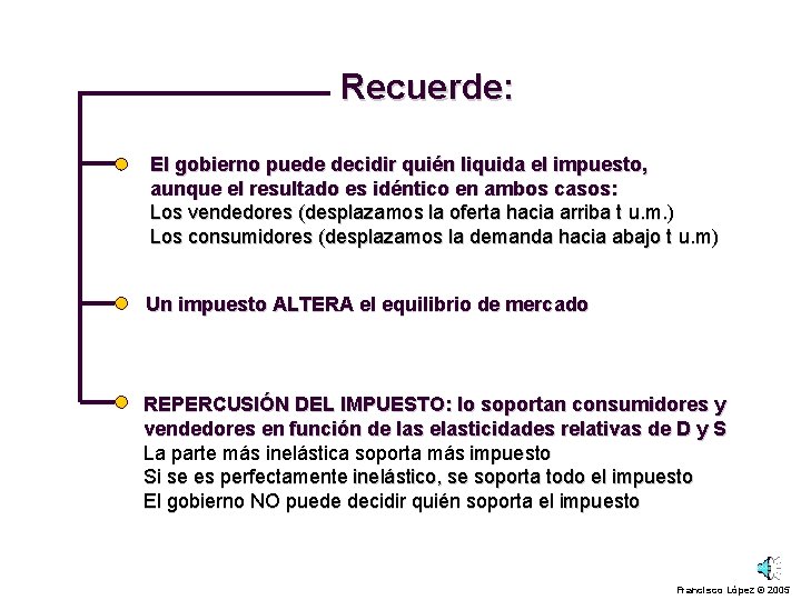 Recuerde: El gobierno puede decidir quién liquida el impuesto, aunque el resultado es idéntico