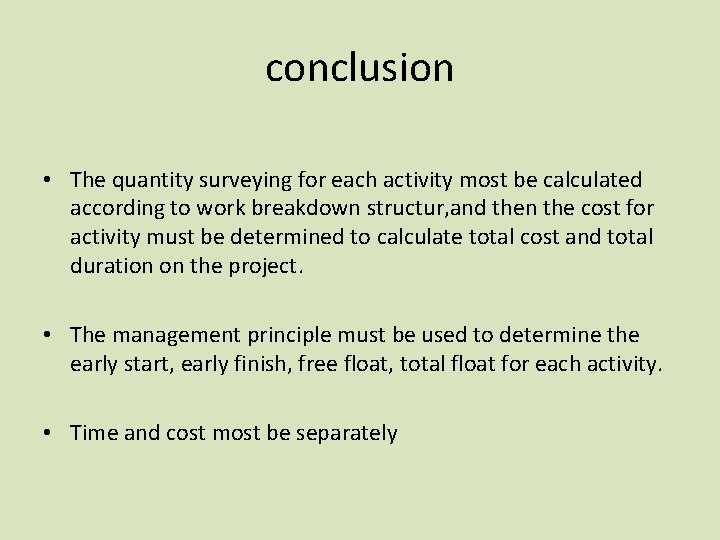 conclusion • The quantity surveying for each activity most be calculated according to work