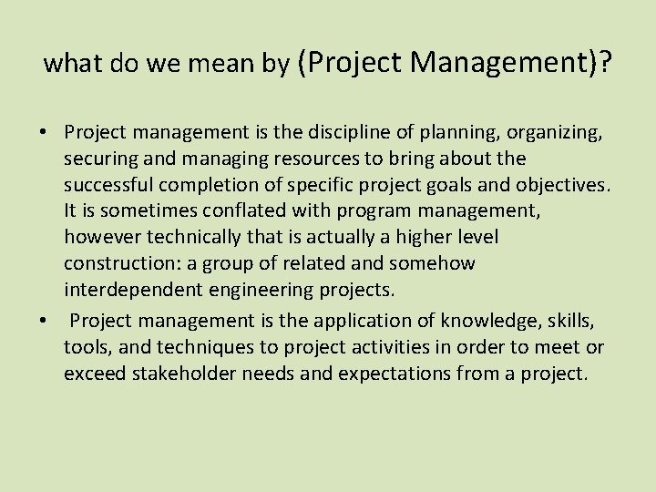 what do we mean by (Project Management)? • Project management is the discipline of