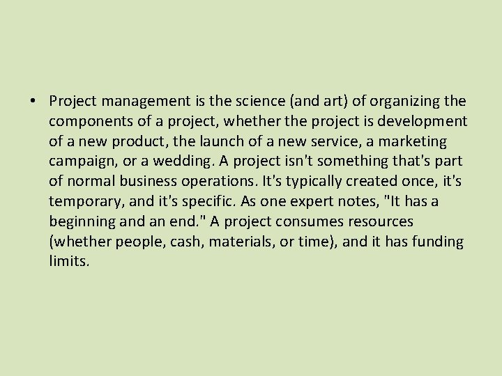  • Project management is the science (and art) of organizing the components of