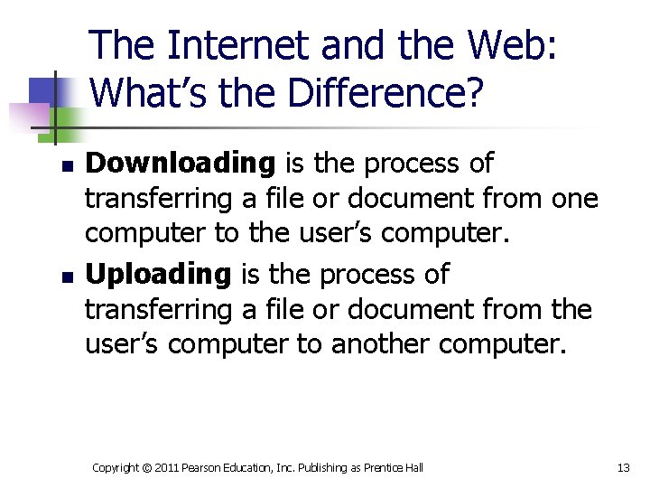 The Internet and the Web: What’s the Difference? n n Downloading is the process