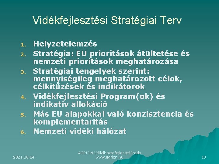 Vidékfejlesztési Stratégiai Terv 1. 2. 3. 4. 5. 6. Helyzetelemzés Stratégia: EU prioritások átültetése